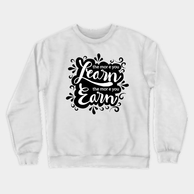 The more you learn the more you earn Crewneck Sweatshirt by Handini _Atmodiwiryo